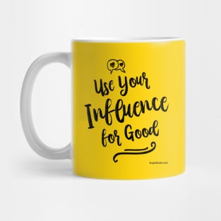 Use Your Influence for Good Mug